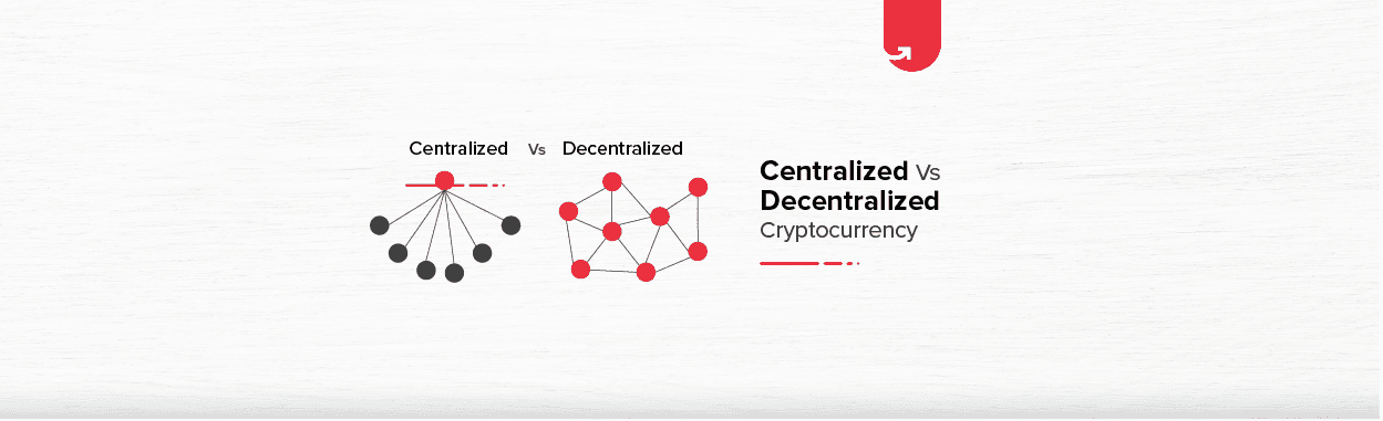 Centralized vs Decentralized Cryptocurrency: Difference Between Centralized vs Decentralized Cryptocurrency