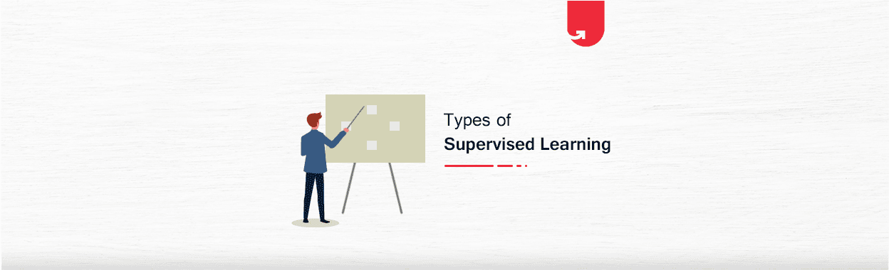 6 Types of Supervised Learning You Must Know About in 2024