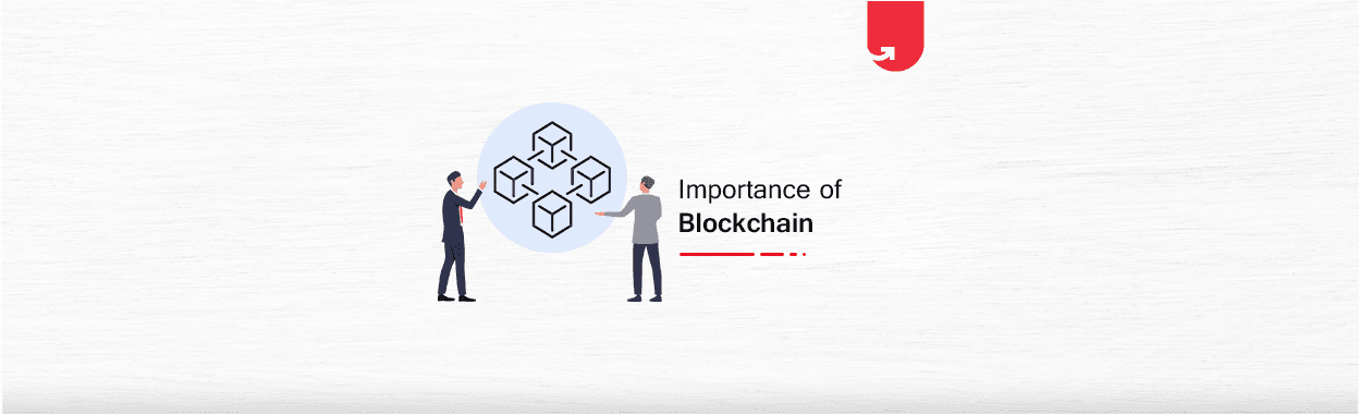 Why Blockchain is Important? 21 Reasons That Shows How Blockchain Transforms the World