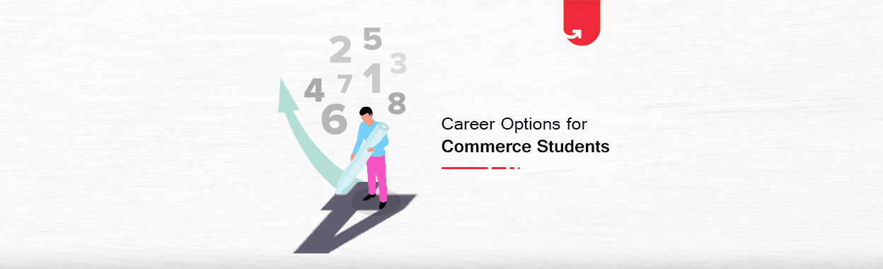 25 Best Career Options For Commerce Students [Trending Professional Courses in 2024]
