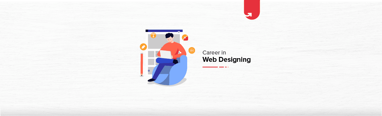Career in Web Designing: Everything You Should Know [2024] | upGrad blog