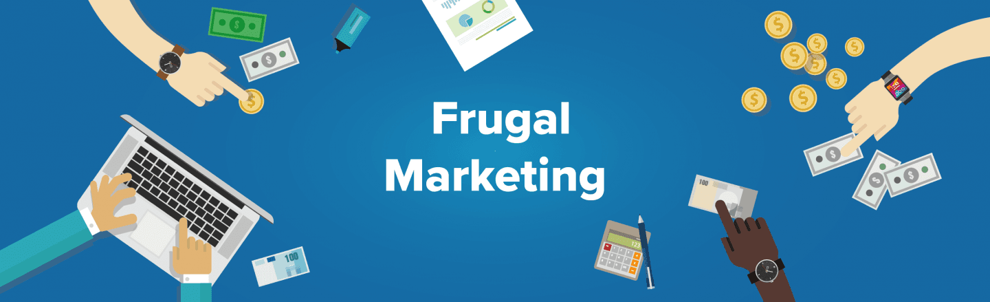 Frugal Marketing: 5 Ways to Spend Less on Marketing &amp; Do More