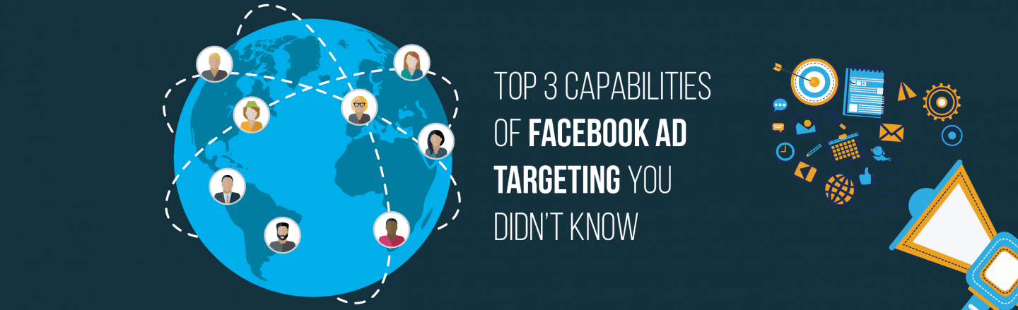 Top 3 Capabilities of Facebook Ad Targeting You Should Know