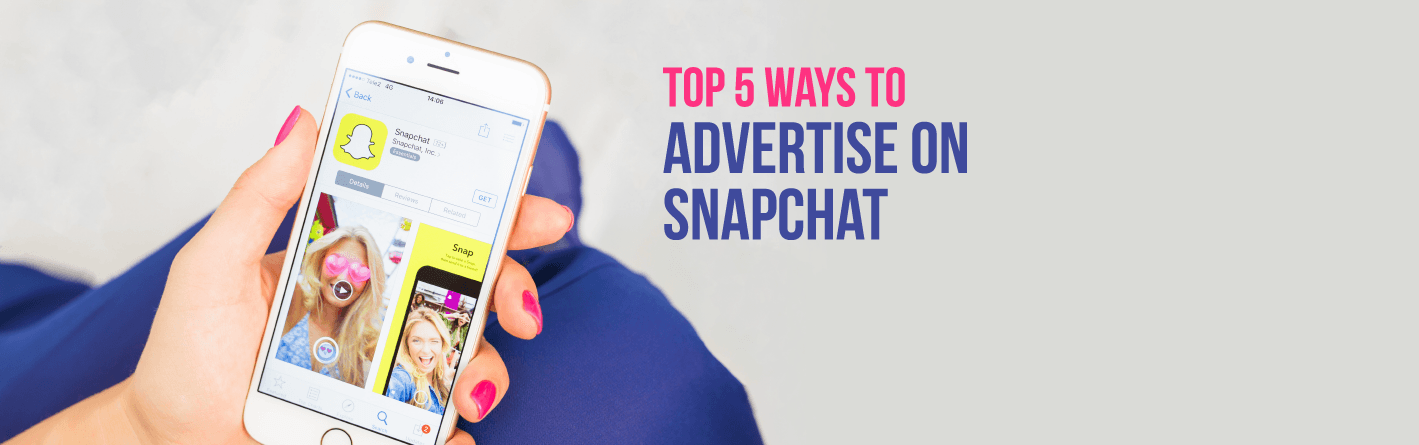 Top 5 Ways to Advertise on Snapchat