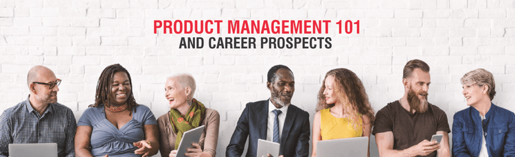 Product Management 101 and Career Prospects