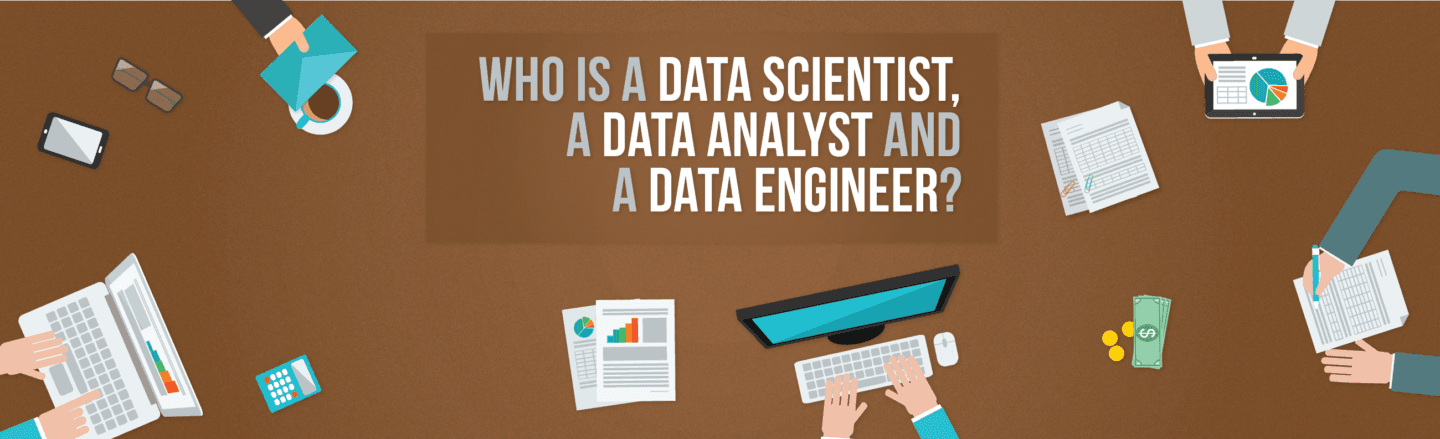Who is a Data Scientist, a Data Analyst and a Data Engineer?