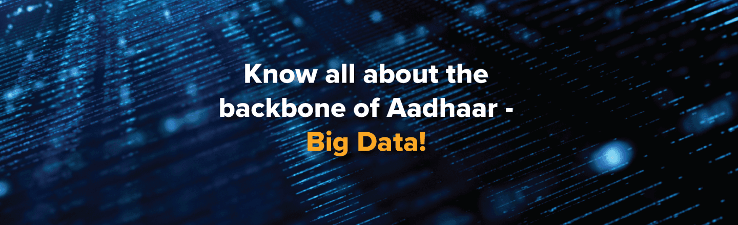 Know all about the backbone of Aadhaar &#8211; Big Data!