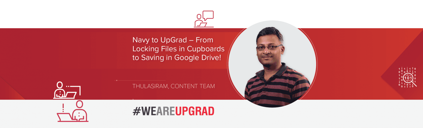 Navy to UpGrad &#8211; From Cupboard Files to the Google Drive!