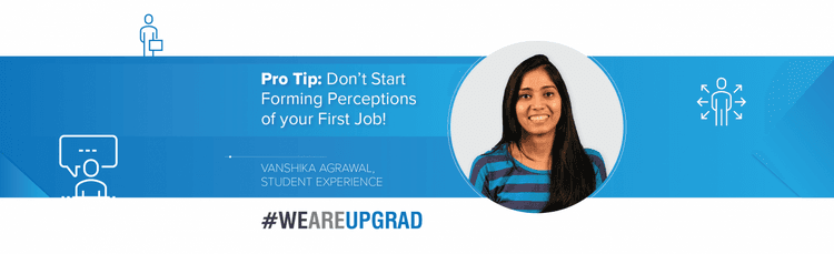 Pro Tip: Don&#8217;t Start Forming Perceptions of your First Job!