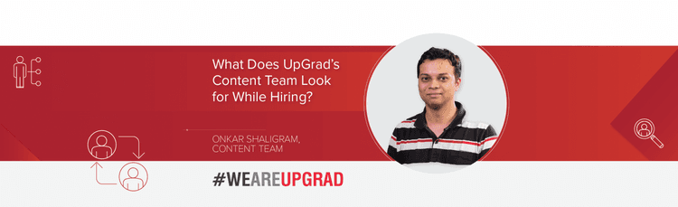 What Does UpGrad&#8217;s Content Team Look for While Hiring?