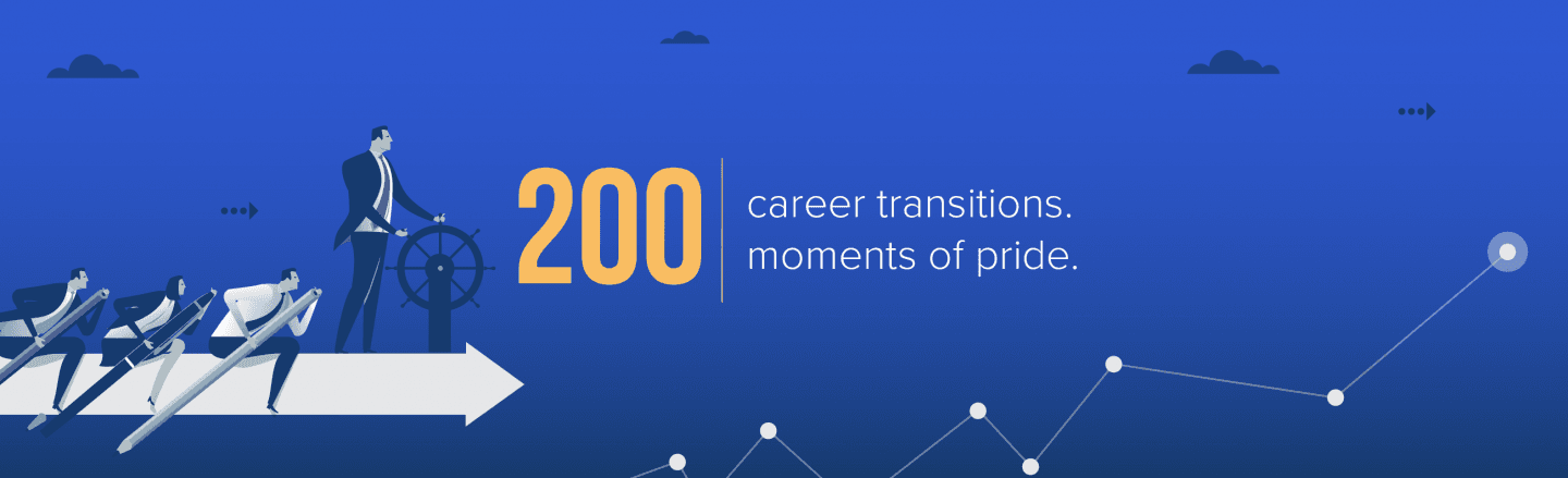 200 Career Transitions. 200 Moments of Pride.