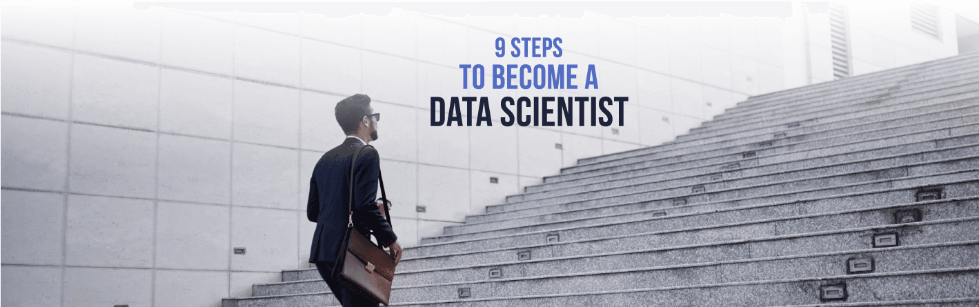 How to Become a Data Scientist &#8211; Answer in 9 Easy Steps