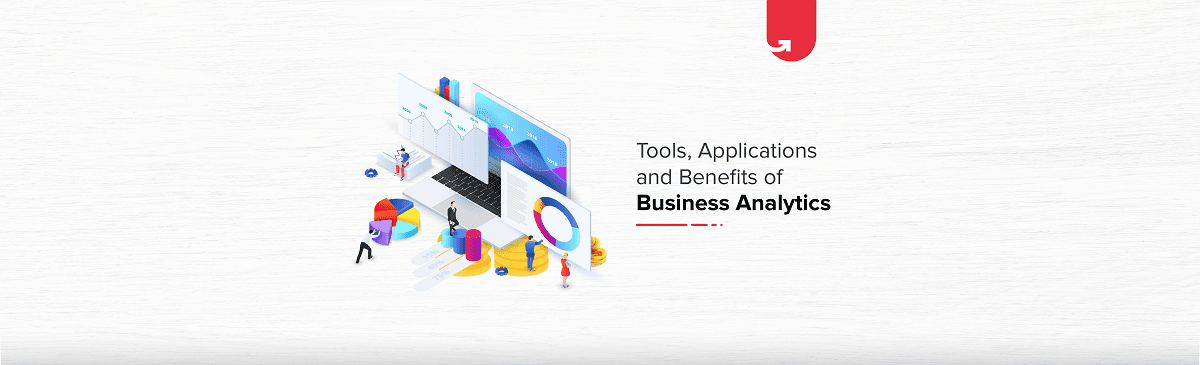 Business Analytics: Tools, Applications &#038; Benefits