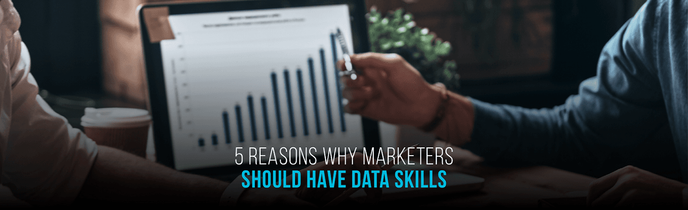 5 Reasons Why Marketers should Invest in Developing Data Skills