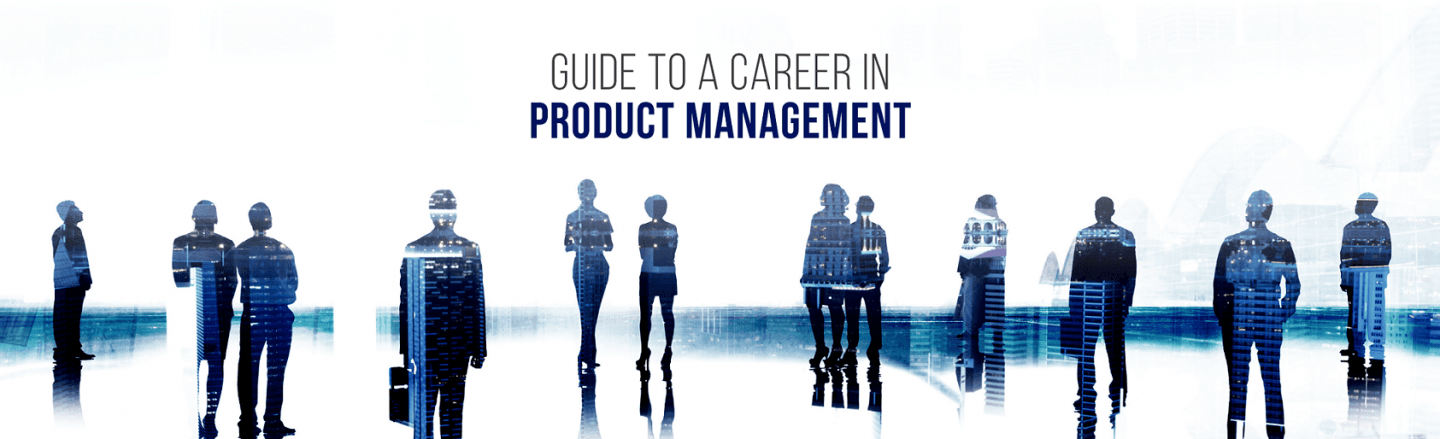 A Complete Guide to a Career In Product Management