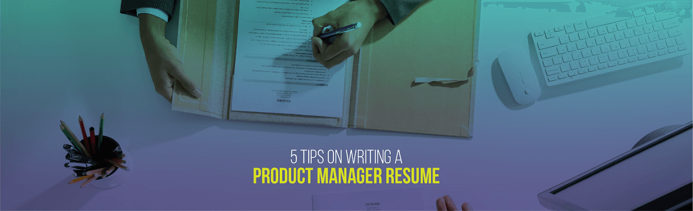 5 Tips on Writing a Product Manager Resume