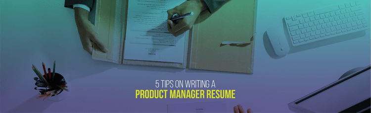 5 Tips on Writing a Product Manager Resume