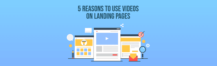5 Excellent Reasons to Use Video Content on Landing Pages