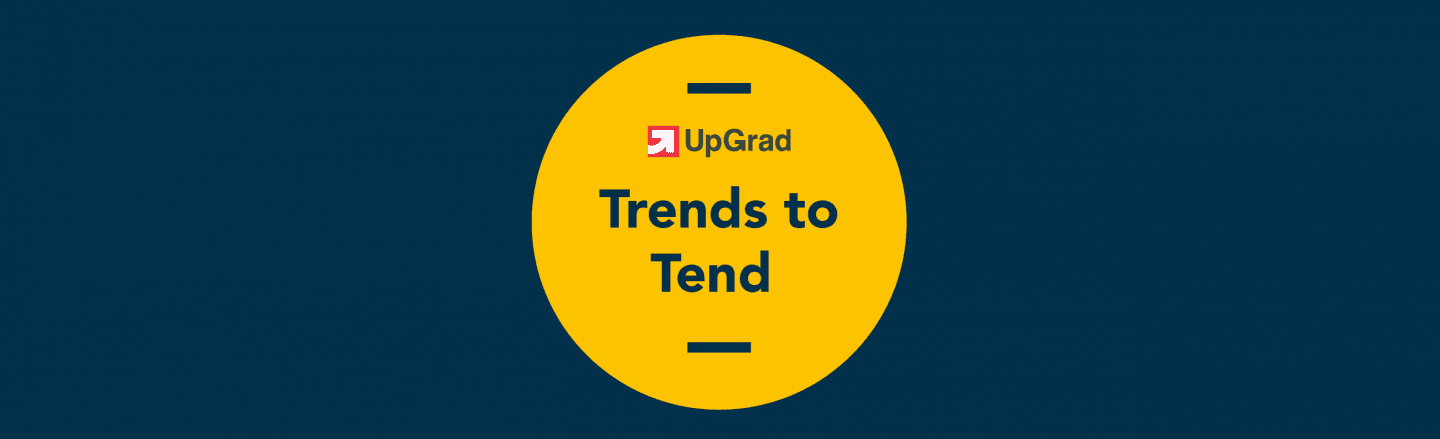 UpGrad Trends to Tend [October 2018]