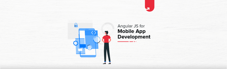 Is AngularJS Right Choice For Your Next Mobile App Development?