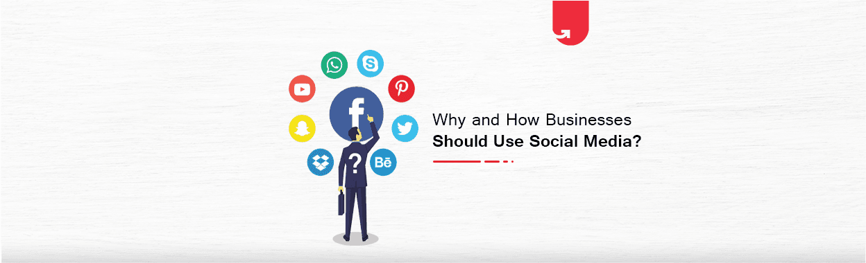 Why and How Should Businesses Use Social Media?