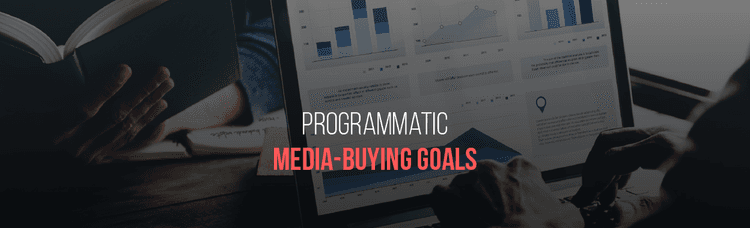 3 Ways to Reach Your Programmatic Media-Buying Goals across All Channels