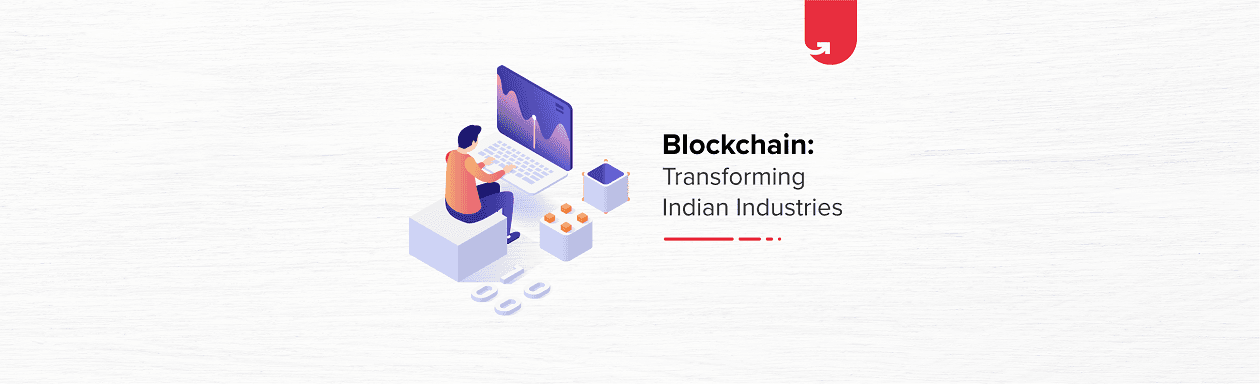 Blockchain is Transforming Indian Industries: Here’s How