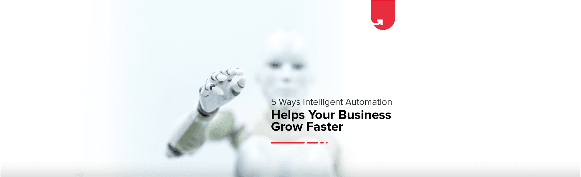 5 Ways Intelligent Automation Helps Your Business Grow Faster