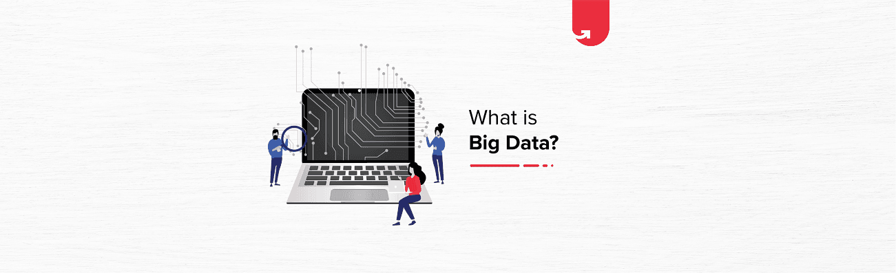 What is Big Data &#8211; Characteristics, Types, Benefits &#038; Examples