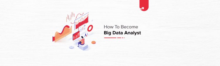 Be A Big Data Analyst – Skills, Salary & Job Description