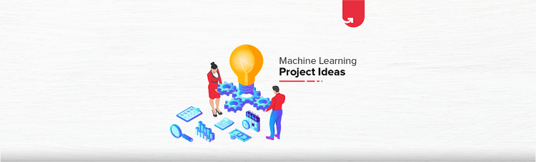 45+ Interesting Machine Learning Project Ideas For Beginners [2023]