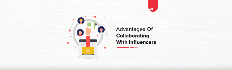 5 Advantages of Collaborating with Influencers for Brand Promotion