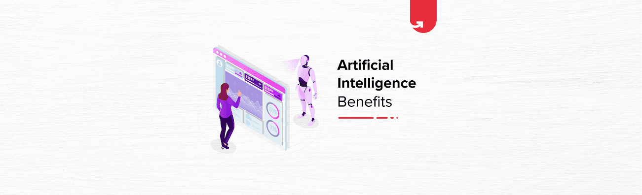 5 Significant Benefits of Artificial Intelligence [Deep Analysis]