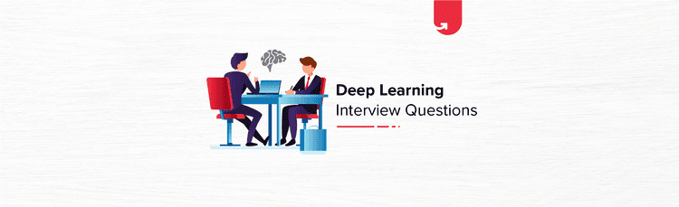 Top 15 Deep Learning Interview Questions & Answers