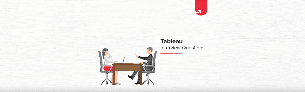 Tableau Interview Questions &amp; Answers &#8211; [Updated 2024]