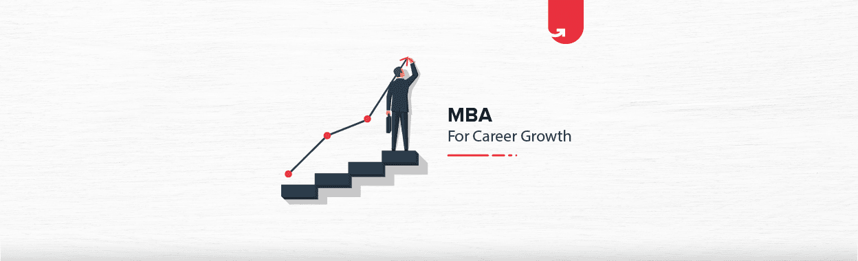 Is MBA Required for Career Growth? Reasons to Pick MBA