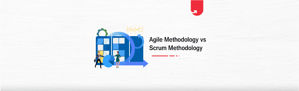 Difference Between Agile Methodology and Scrum Methodology [Full Comparison]