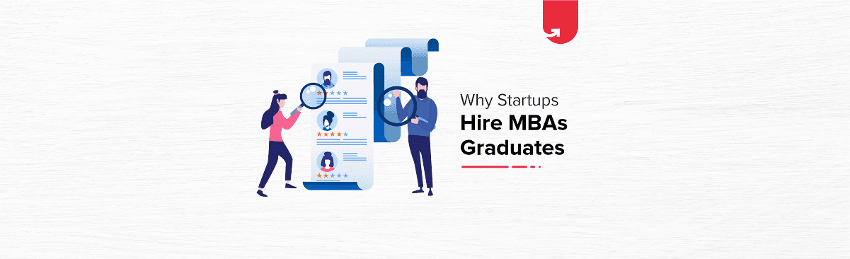 Why Startups Need &#038; Hire More MBAs: 6 Elemental Reasons