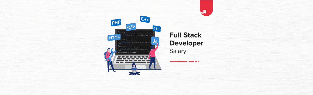 Full Stack Developer Salary in India in 2023 [For Freshers &#038; Experienced]
