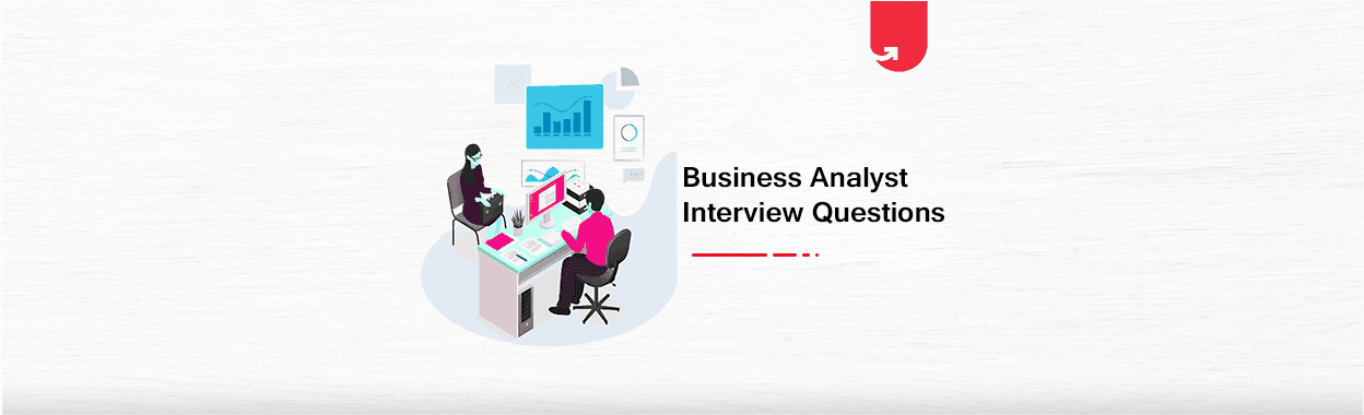 Top 28 Business Analyst Interview Questions &#038; Answers