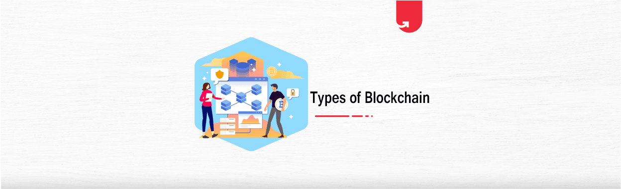 Different Types of Blockchain &#038; Their Uses [Find Which One Suits Your Work]