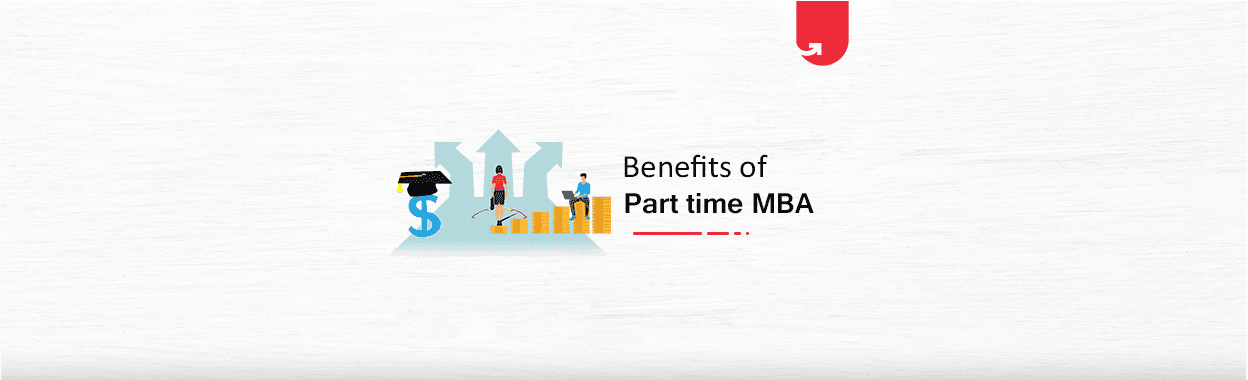 8 Practical Benefits &#038; Advantages of Taking up Part-time MBA Course
