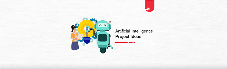 Top 16 Artificial Intelligence Project Ideas & Topics for Beginners [2023]