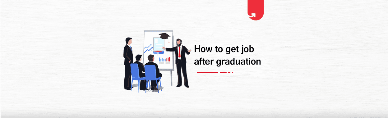 How Will I Get Job After Graduation in India? 11 Steps to Follow