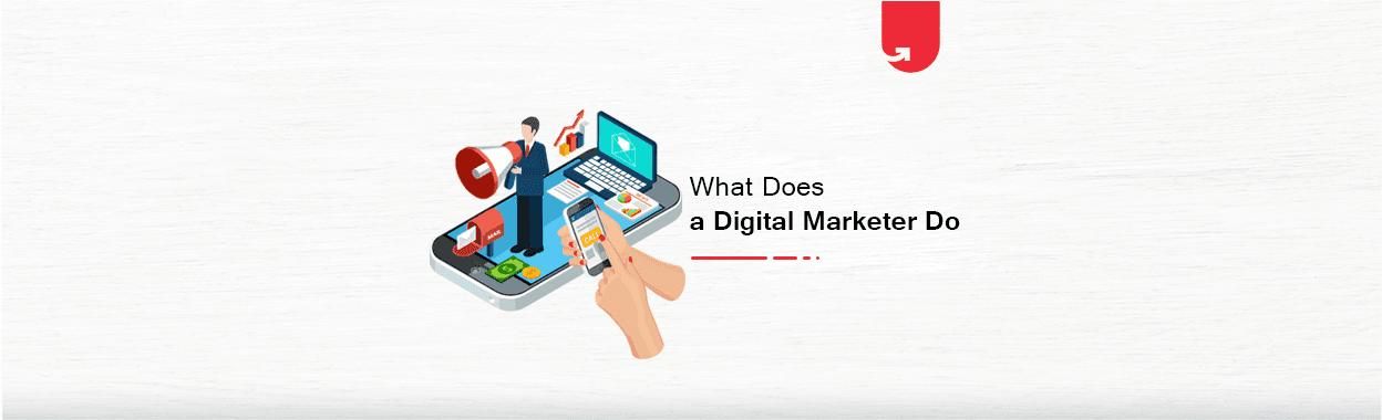 What Does a Digital Marketer Do? Here&#8217;s Everything You Need to Know