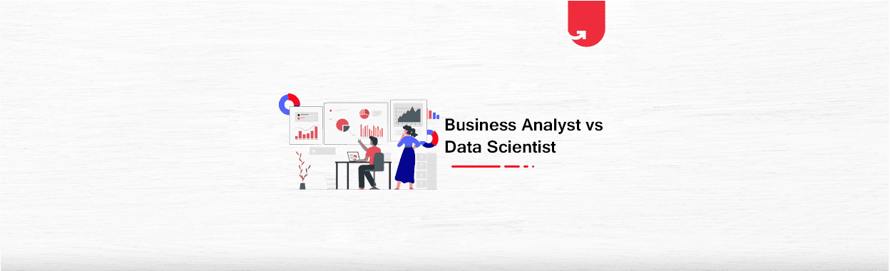 Business Analyst vs Data Scientist: Which One Should You Choose?