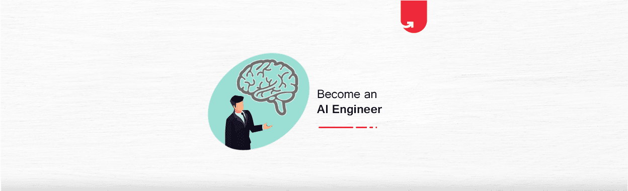 How to Become an Artificial Intelligence Engineer? Salary, Skills &amp; Steps