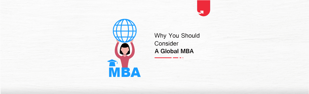8 Considerable Reasons Why You Should Consider a Global MBA in 2024