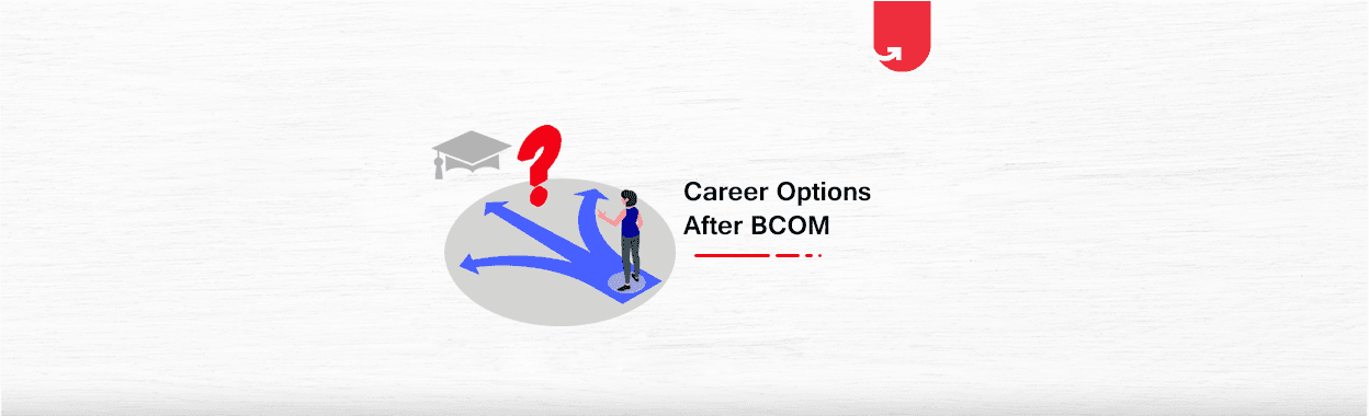 20 Best Career Options after B.Com 2024: What to do After B.Com? [updated]