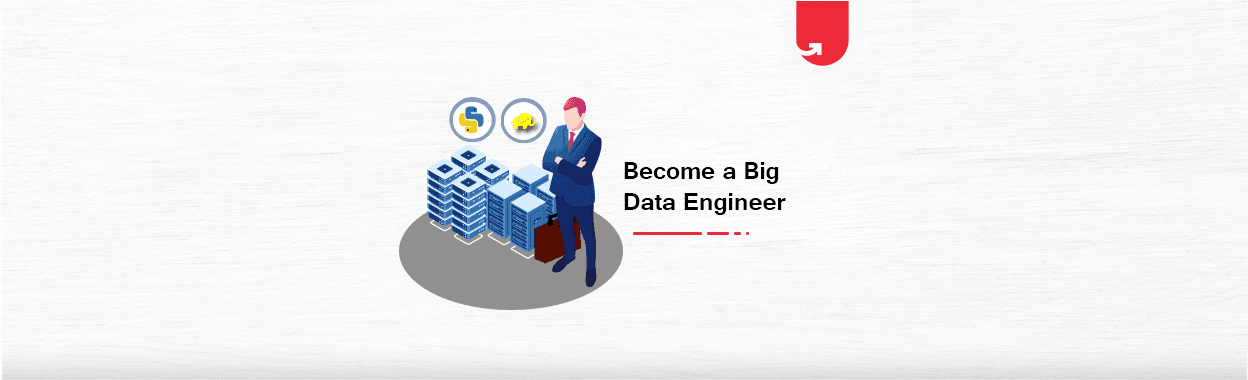 How to Become a Big Data Engineer [Ultimate Guide 2023]